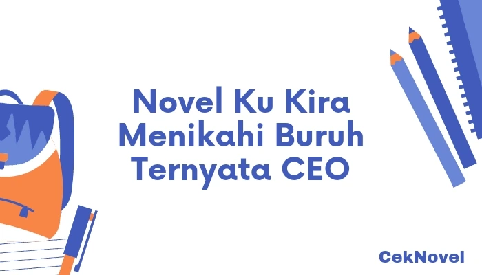 Novel Ku Kira Menikahi Buruh Ternyata CEO